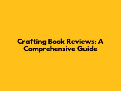 Crafting Book Reviews: A Comprehensive Guide