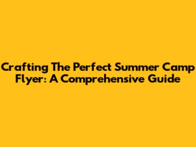 Crafting The Perfect Summer Camp Flyer: A Comprehensive Guide