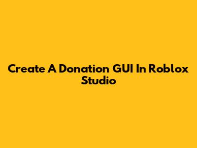 Create A Donation GUI In Roblox Studio