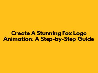 Create A Stunning Fox Logo Animation: A Step-by-Step Guide