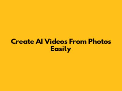 Create AI Videos From Photos Easily