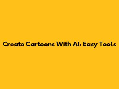 Create Cartoons With AI: Easy Tools