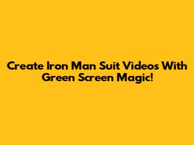 Create Iron Man Suit Videos With Green Screen Magic!