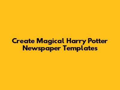 Create Magical Harry Potter Newspaper Templates
