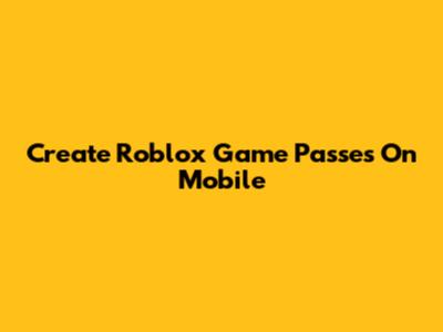 Create Roblox Game Passes On Mobile