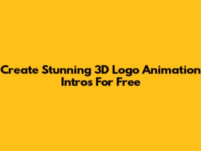 Create Stunning 3D Logo Animation Intros For Free