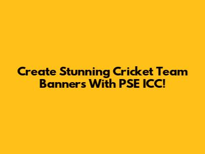 Create Stunning Cricket Team Banners With PSE ICC!