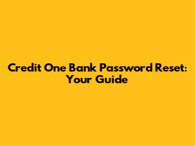 Credit One Bank Password Reset: Your Guide