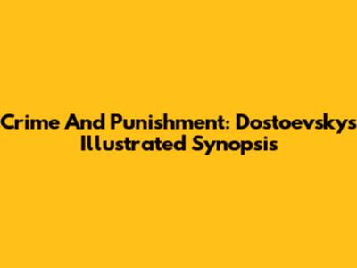Crime And Punishment: Dostoevsky's Illustrated Synopsis