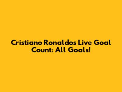 Cristiano Ronaldo's Live Goal Count: All Goals!