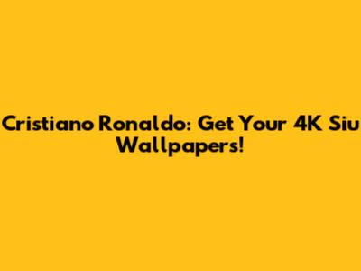 Cristiano Ronaldo: Get Your 4K Siu Wallpapers!