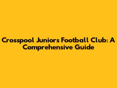 Crosspool Juniors Football Club: A Comprehensive Guide