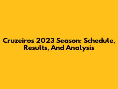 Cruzeiro's 2023 Season: Schedule, Results, And Analysis