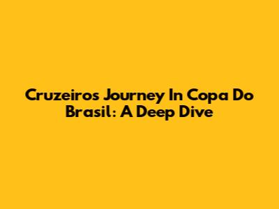 Cruzeiro's Journey In Copa Do Brasil: A Deep Dive