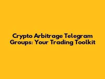 Crypto Arbitrage Telegram Groups: Your Trading Toolkit