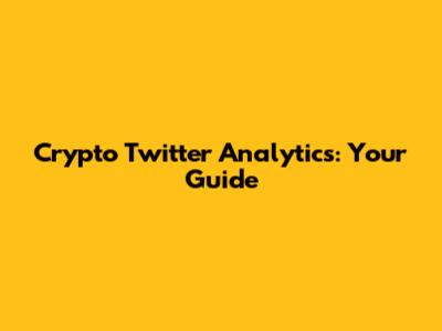 Crypto Twitter Analytics: Your Guide