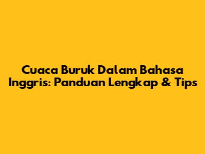 Cuaca Buruk Dalam Bahasa Inggris: Panduan Lengkap & Tips