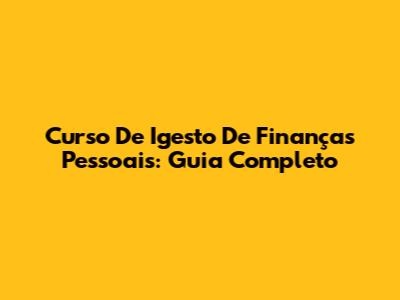 Curso De Igesto De Finanças Pessoais: Guia Completo