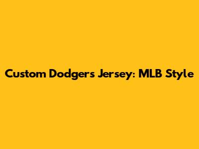 Custom Dodgers Jersey: MLB Style