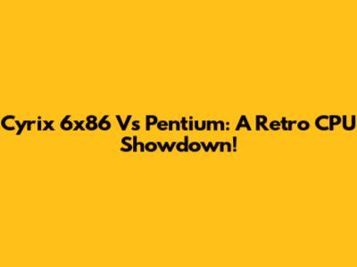 Cyrix 6x86 Vs Pentium: A Retro CPU Showdown!