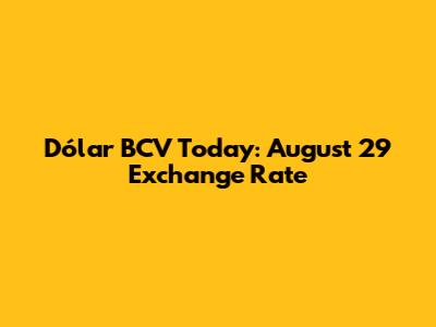 Dólar BCV Today: August 29 Exchange Rate