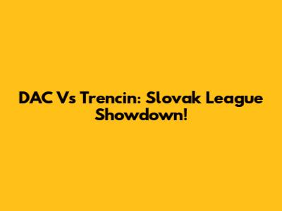 DAC Vs Trencin: Slovak League Showdown!