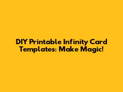 DIY Printable Infinity Card Templates: Make Magic!