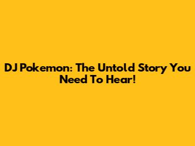 DJ Pokemon: The Untold Story You Need To Hear!