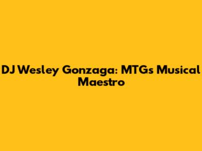 DJ Wesley Gonzaga: MTG's Musical Maestro
