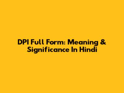 DPI Full Form: Meaning & Significance In Hindi