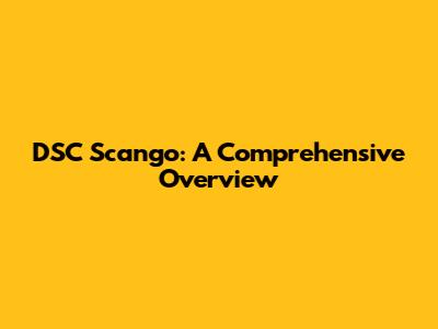 DSC Scango: A Comprehensive Overview