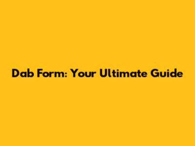Dab Form: Your Ultimate Guide
