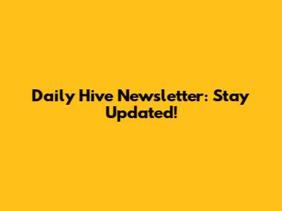 Daily Hive Newsletter: Stay Updated!