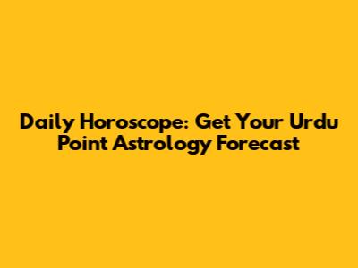 Daily Horoscope: Get Your Urdu Point Astrology Forecast
