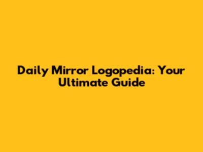 Daily Mirror Logopedia: Your Ultimate Guide