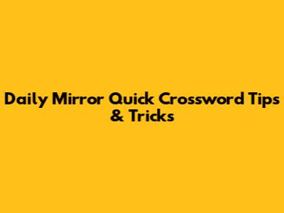 Daily Mirror Quick Crossword Tips & Tricks