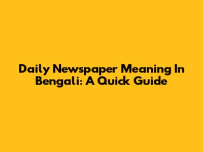 Daily Newspaper Meaning In Bengali: A Quick Guide