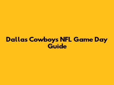 Dallas Cowboys NFL Game Day Guide