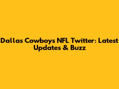 Dallas Cowboys NFL Twitter: Latest Updates & Buzz