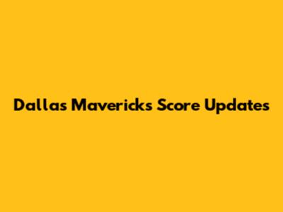Dallas Mavericks Score Updates