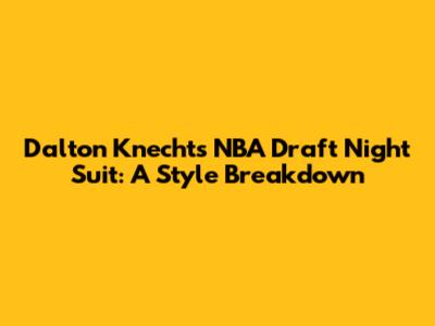 Dalton Knecht's NBA Draft Night Suit: A Style Breakdown