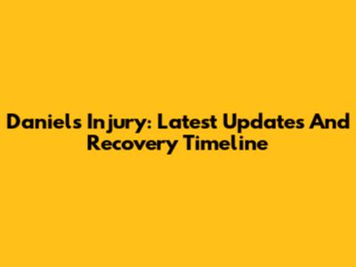 Daniel's Injury: Latest Updates And Recovery Timeline