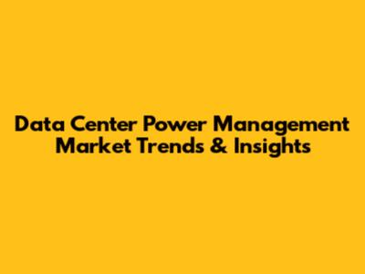 Data Center Power Management Market Trends & Insights