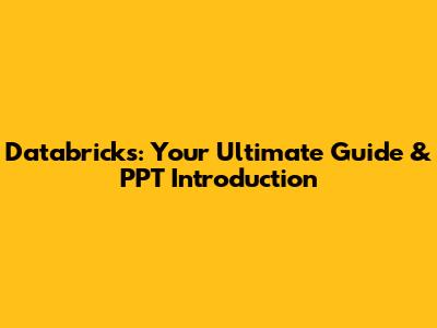Databricks: Your Ultimate Guide & PPT Introduction