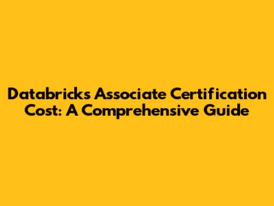 Databricks Associate Certification Cost: A Comprehensive Guide