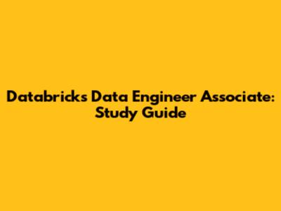 Databricks Data Engineer Associate: Study Guide