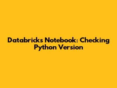 Databricks Notebook: Checking Python Version