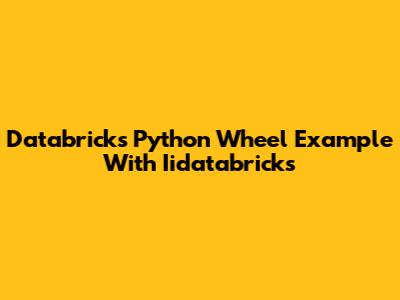 Databricks Python Wheel Example With Iidatabricks