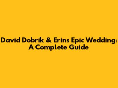 David Dobrik & Erin's Epic Wedding: A Complete Guide