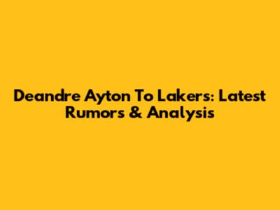 Deandre Ayton To Lakers: Latest Rumors & Analysis